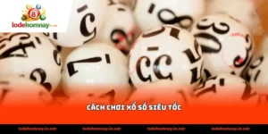 cách chơi xổ số siêu tốc